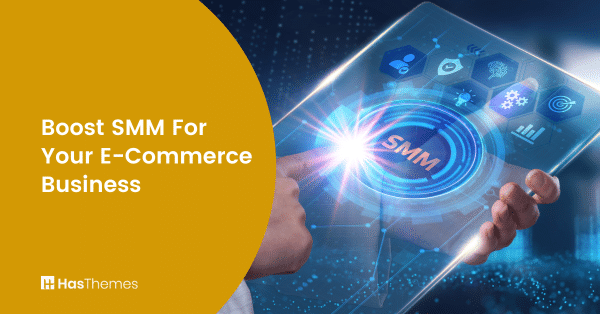 How To Boost SMM For Your E-Commerce Business