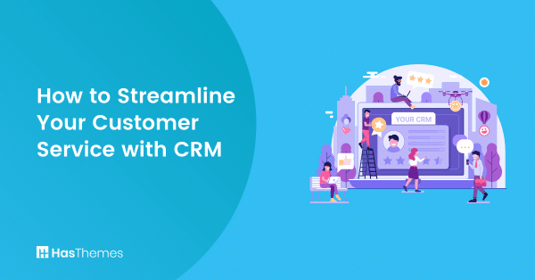 How to Streamline Your Customer Service with CRM
