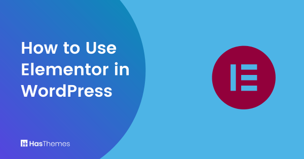 How to Use Elementor in WordPress