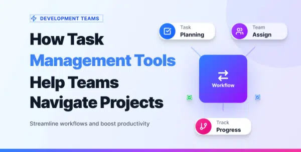 how-task-management-tools-help-development-teams-navigate-complex-projects