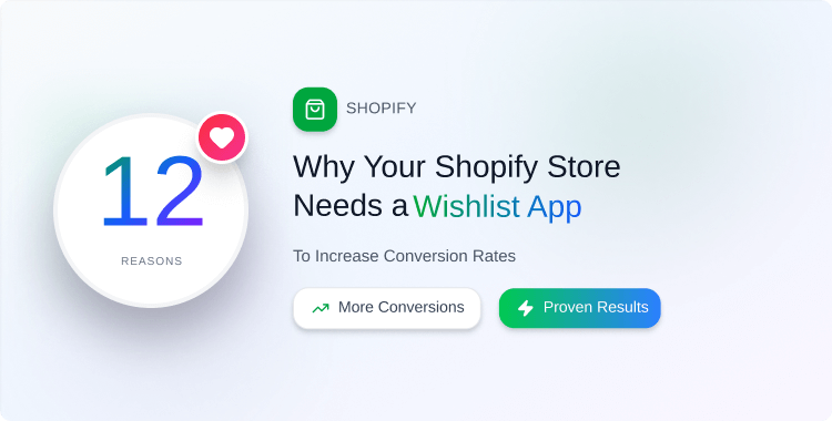 12-reasons-why-your-shopify-store-needs-a-wishlist-app-to-increase-conversion-rates