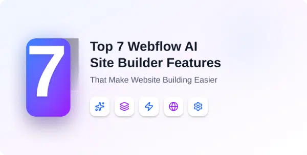 top-7-webflow-ai-site-builder-features-that-make-website-building-easier