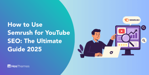 How to Use Semrush for YouTube SEO