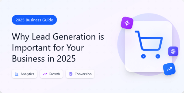 why-lead-generation-is-important-for-your-business-in-2025