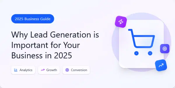 why-lead-generation-is-important-for-your-business-in-2025