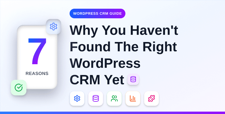 why-you-haven't-found-the-right-wordpress-crm-yet-7-honest-reasons