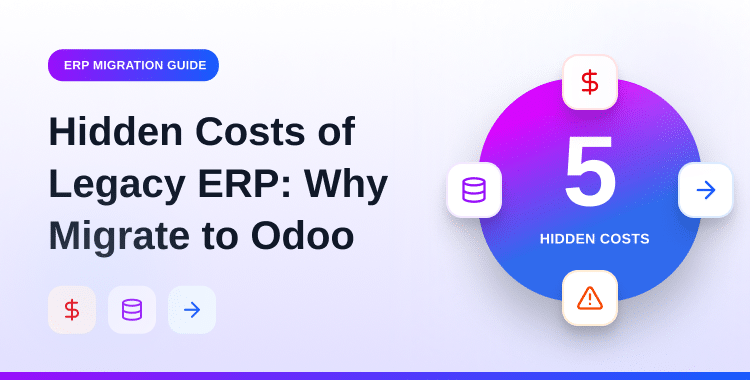 the-5-hidden-costs-of-legacy-erp-systems-why-businesses-migrate-to-odoo