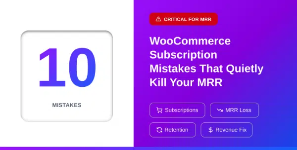 top-10-woocommerce-subscription-mistakes-that-quietly-kill-your-mrr-and-how-to-fix-them