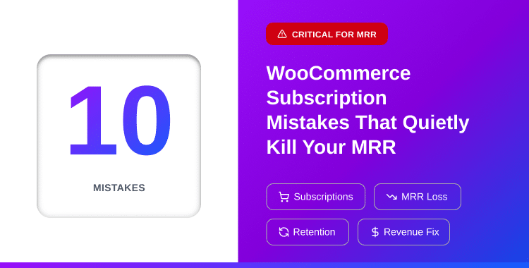 top-10-woocommerce-subscription-mistakes-that-quietly-kill-your-mrr-and-how-to-fix-them