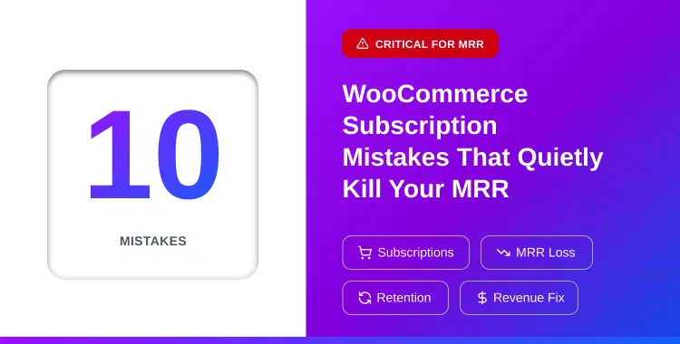 top-10-woocommerce-subscription-mistakes-that-quietly-kill-your-mrr-and-how-to-fix-them