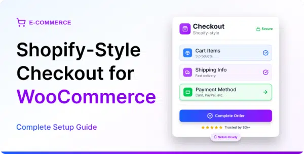 Shopify-Style Checkout for WooCommerce: Best Practices to Improve Mobile Conversions